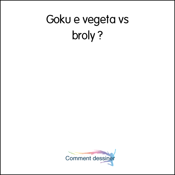 Goku e vegeta vs broly